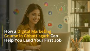 Read more about the article How a Digital Marketing Course in Chhattisgarh Can Help You Land Your First Job