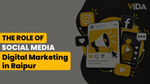 Read more about the article The Role of Social Media in Digital Marketing in Raipur
